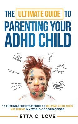 bokomslag The Ultimate Guide to Parenting Your ADHD Child