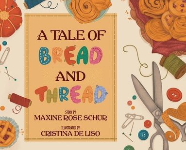 Maxine Rose Schur - Tale of Bread and Thread, Inbunden