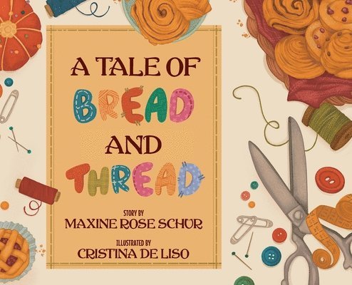 Maxine Rose Schur - Tale of Bread and Thread, Inbunden