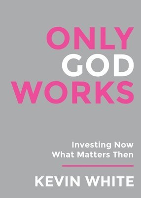 Kevin White - Only God Works, Häftad
