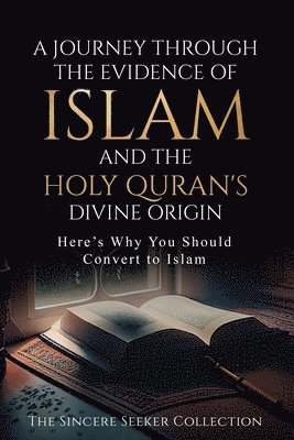 Journey Through the Evidence of Islam and the Holy Quran's Divine Orig