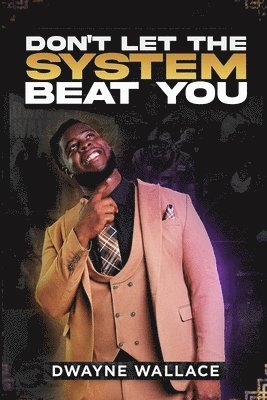 Dwayne Wallace, Keaidy Bennett, Melinda Nazario-Rodriguez - Don't Let the System Beat You, Häftad