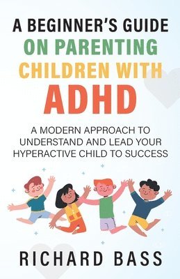 A Beginner's Guide on Parenting Children with ADHD 1