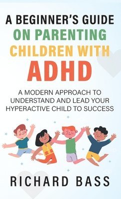 A Beginner's Guide on Parenting Children with ADHD 1