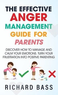 bokomslag The Effective Anger Management Guide for Parents