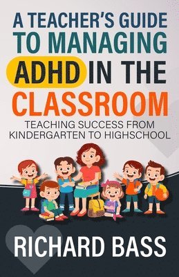 Richard Bass - Teacher's Guide to Managing ADHD in the Classroom, Häftad