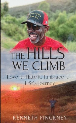 The Hills We Climb Love It, Hate It, Embrace It...Life's Journey 1