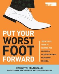 bokomslag Put Your Worst Foot Forward: Twenty-Five Years of Growing the Helzberg Entrepreneurial Mentoring Program