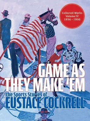 bokomslag Game As They Make 'Em: The Sports Stories of Eustace Cockrell