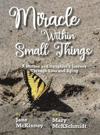 bokomslag Miracle Within Small Things: A Mother and Daughter's Journey Through Loss and Aging