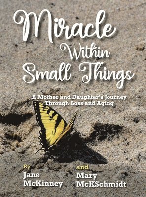 Miracle Within Small Things: A Mother and Daughter's Journey Through Loss and Aging 1