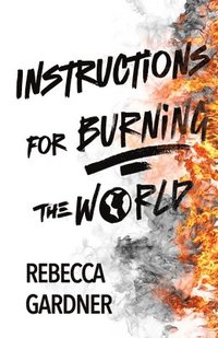 bokomslag Instructions for Burning the World