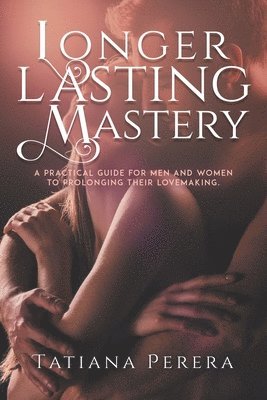 Tatiana Perera - Longer Lasting Mastery, Häftad