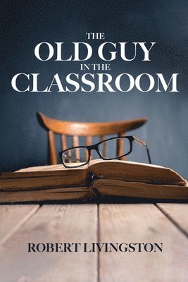 Robert Livingston - Old Guy In The Classroom, Häftad