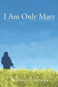 bokomslag I Am Only Mary