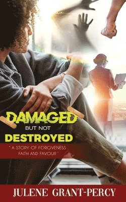 Julene Grant-Percy - Damaged But Not Destroyed, Häftad