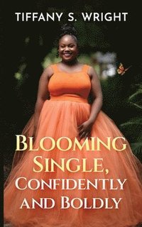 bokomslag Blooming Single, Confidently and Boldly