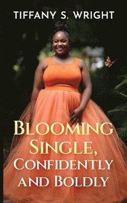 Tiffany S Wright, Tiffany S. Wright - Blooming Single, Confidently and Boldly, Häftad