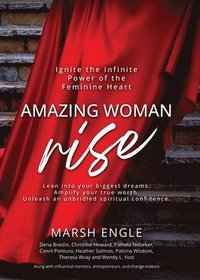 bokomslag Amazing Woman Rise: Ignite the Infinite Power of the Feminine Heart
