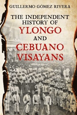 bokomslag The Independent History of YLONGO and CEBUANO VISAYANS