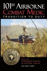 bokomslag 101st Airborne Combat Medic Transition to Duty: With the Screaming Eagles in Vietnam, 1968-69