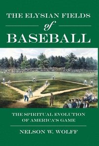 bokomslag The Elysian Fields of Baseball: The Spiritual Evolution of America's Game
