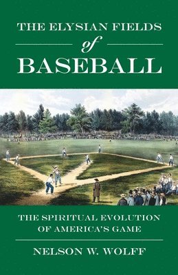 bokomslag The Elysian Fields of Baseball: The Spiritual Evolution of America's Game