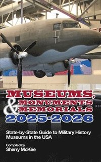 bokomslag Monuments, Memorials & Museums 2025-2026: State-by-State Guide to Military History Museums in the USA