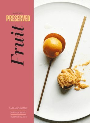 Darra Goldstein, Cortney Burns, Richard Martin - Preserved: Fruit, Inbunden