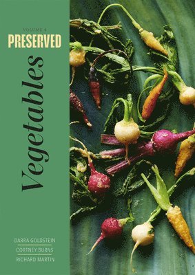 Darra Goldstein, Cortney Burns, Richard Martin - Preserved: Vegetables, Inbunden