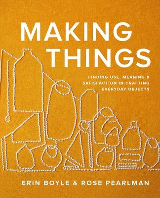 Erin Boyle, Rose Pearlman - Making Things, Inbunden