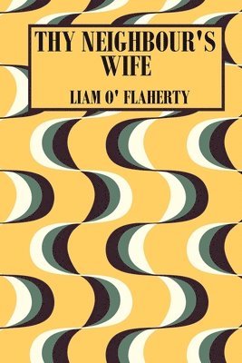Liam O'Flaherty - Thy Neighbour's Wife, Häftad