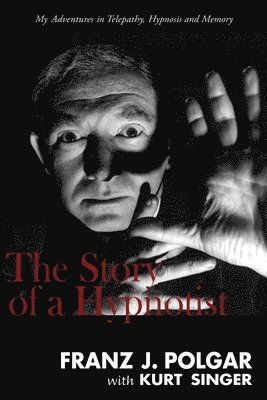 Franz J Polgar, Kurt Singer, Franz J. Polgar, J. Polgar, Franz - Story of a Hypnotist, Häftad