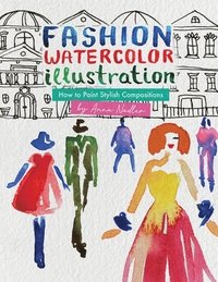 bokomslag Fashion Watercolor Illustration - How To Paint Stylish Compositions