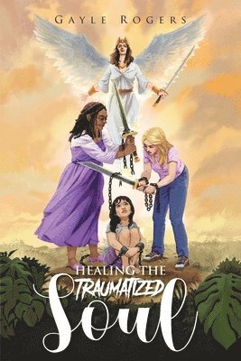 Gayle Rogers - Healing the Traumatized Soul, Häftad