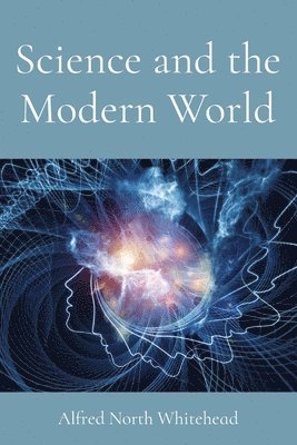 Alfred North Whitehead - Science and the Modern World, Häftad