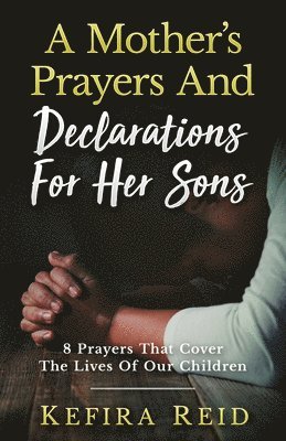 A Mother's Prayers and Declarations for Her Sons 1