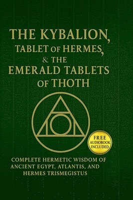 Kybalion, The Tablet of Hermes & The Emerald Tablets of Thoth