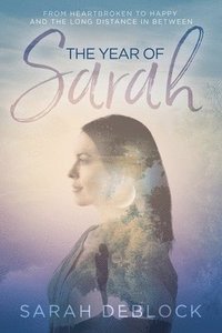 bokomslag The Year of Sarah: From Heartbroken to Happy and the Long Distance In Between