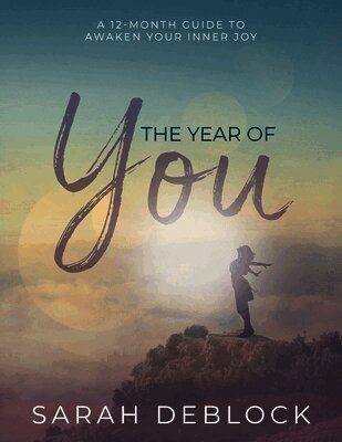 The Year of You: A 12-Month Guide to Awaken Your Inner Joy