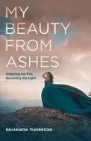 Rhiannon Thoreson - My Beauty from Ashes, Häftad. Tillgänglighet: Lägg i varukorg
