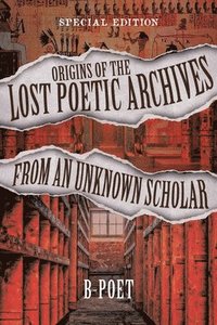 bokomslag Origins of the Lost Poetic Archives from an Unknown Scholar: Special Edition