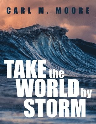 Carl M Moore, Carl M. Moore - Take the World by Storm, Häftad