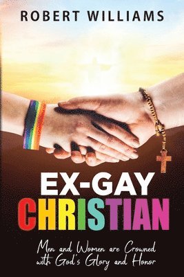 Robert Williams - Ex-Gay Christian: Men and Women are Crowned with God's Glory and Honor, Häftad