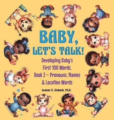 Leanne E Staback - Baby, Let's Talk! Developing Baby's First 100 Words, Inbunden