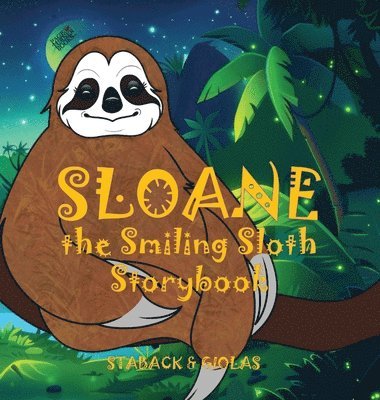Leanne E Staback - Sloane the Smiling Sloth Storybook, Inbunden