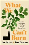 Eve Driver, Tom Osborn - What We Can't Burn, Inbunden