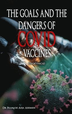 bokomslag GOALS AND THE DANGERS OF COVID VACCINES (Bioéthics)