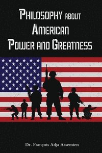 bokomslag Philosophy about American Power and Greatness