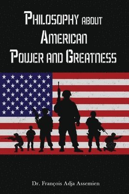 François Adja Assemien - Philosophy about American Power and Greatness, Häftad